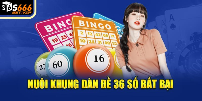 Nuôi khung dàn đề 36 số bất bại 