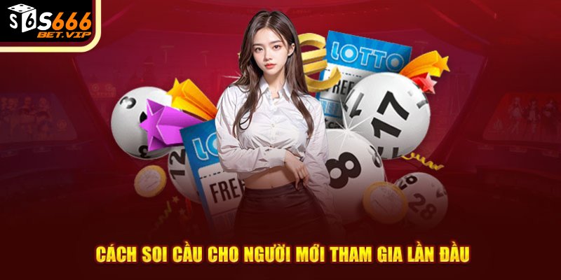 Cách soi cầu cho người mới tham gia lần đầu