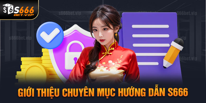 Hướng dẫn S666 với thông tin chuẩn xác nhất