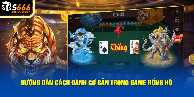 hướng dẫn cách đánh cơ bản trong game Rồng Hổ