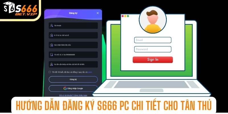 Hướng dẫn đăng ký S666 PC chi tiết cho tân thủ