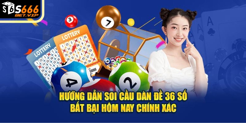 Hướng dẫn soi cầu dàn đề 36 số bất bại hôm nay 