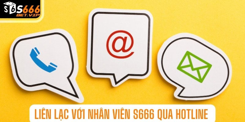 Liên lạc với nhân viên S666 qua Hotline 