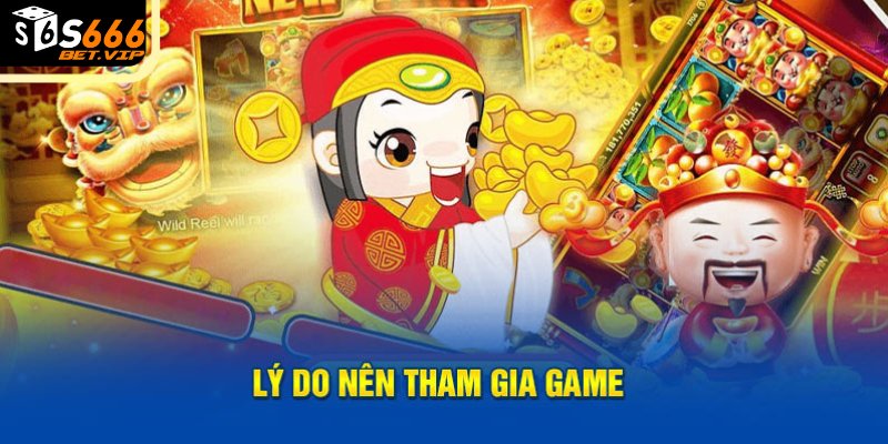 Lý do nên tham gia game nỗ hủ S666