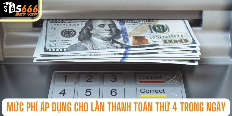 Mức phí áp dụng cho lần thanh toán thứ 4 trong ngày