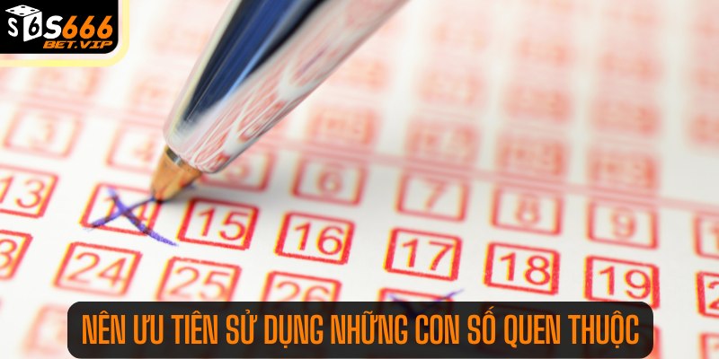 Nên ưu tiên sử dụng những con số quen thuộc