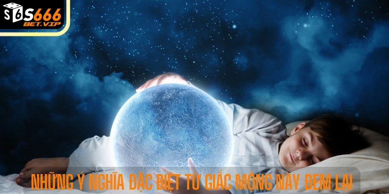 Khám phá những ý nghĩa đặc biệt từ giấc mộng này đem lại