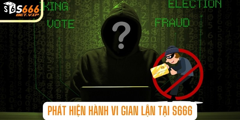 Phát hiện hành vi gian lận tại s666