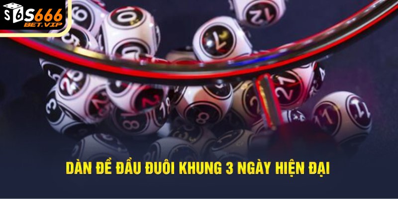 Dàn đề đầu đuôi khung 3 ngày hiện đại