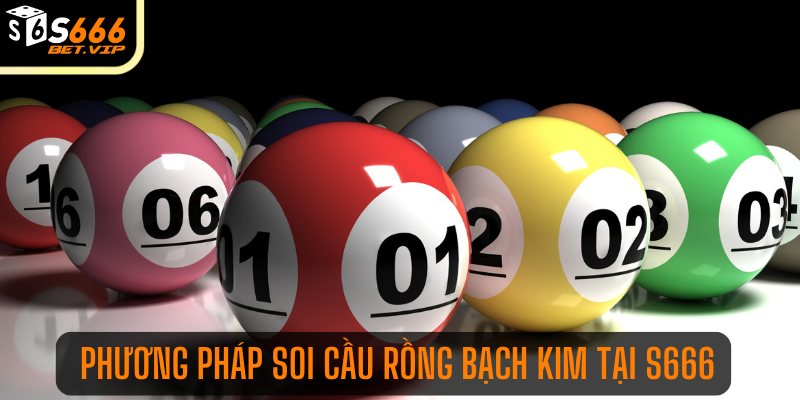 Phương pháp soi cầu rồng bạch kim tại S666