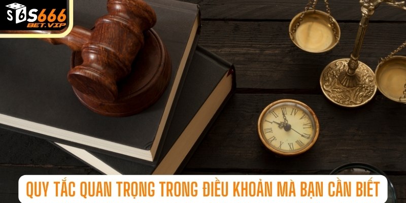 Quy tắc quan trọng trong điều khoản này mà anh em cần biết