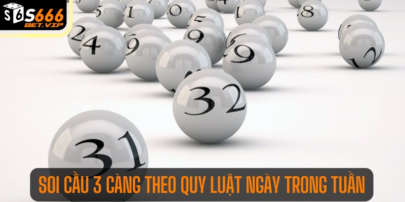 Soi cầu 3 càng theo quy luật ngày trong tuần