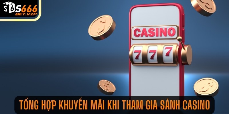 Tổng hợp khuyến mãi tại S666 khi tham gia sảnh casino